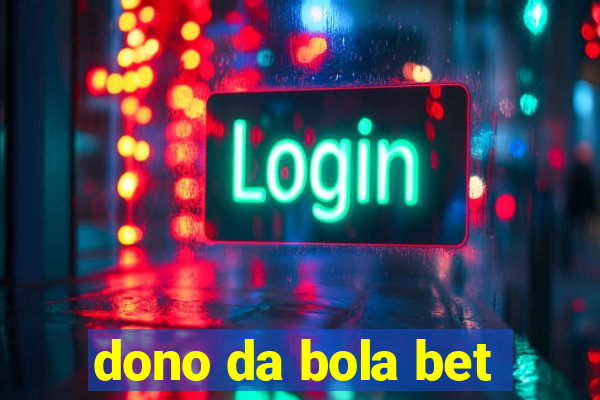 dono da bola bet